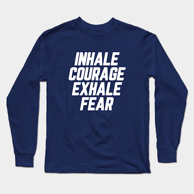 Inhale Courage Exhale Fear #6 Long Sleeve T-Shirt by SalahBlt